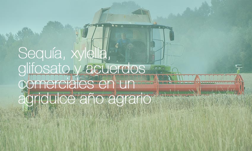 Sequía, xylella, glifosato y acuerdos comerciales en un agridulce año agrario